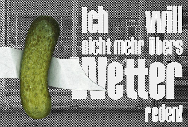 Ich will nicht mehr übers Wetter reden!